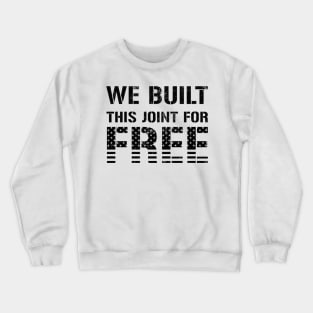 We Built This Joint For Free Crewneck Sweatshirt